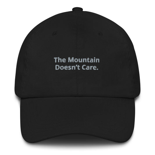 "The Mountain Doesn't Care" Dad hat