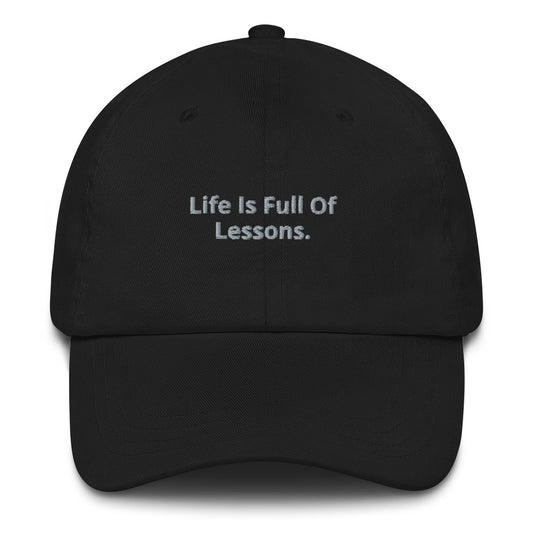"Life Is Full Of Lessons" Dad hat